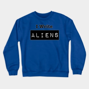 I Write Aliens Crewneck Sweatshirt